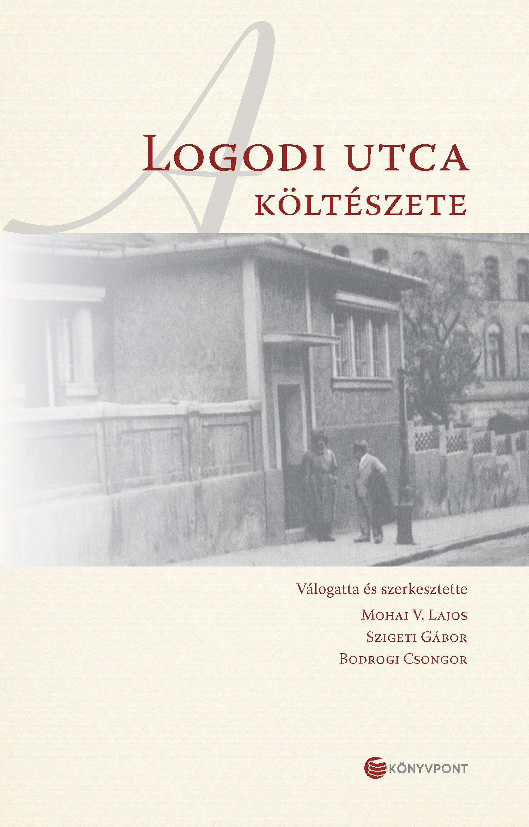 Mohai V. Lajos[szerk.] - Szigeti Gábor[szerk.] - Bodrogi Csongor[szerk.] - A Logodi utca költészete