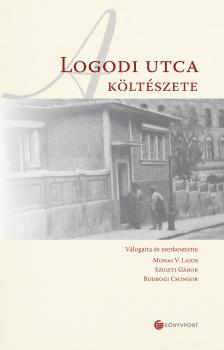 Mohai V. Lajos[szerk.] - Szigeti Gábor[szerk.] - Bodrogi Csongor[szerk.] - A Logodi utca költészete