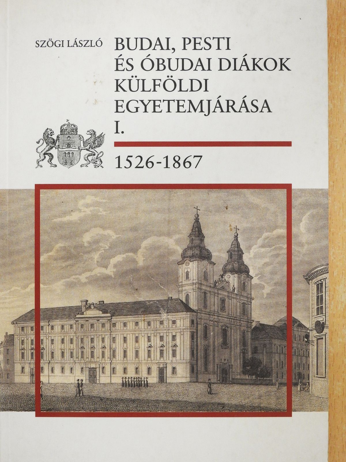 Szögi László - Budai, pesti és óbudai diákok külföldi egyetemjárása I. (dedikált példány) [antikvár]