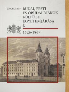 Szögi László - Budai, pesti és óbudai diákok külföldi egyetemjárása I. (dedikált példány) [antikvár]