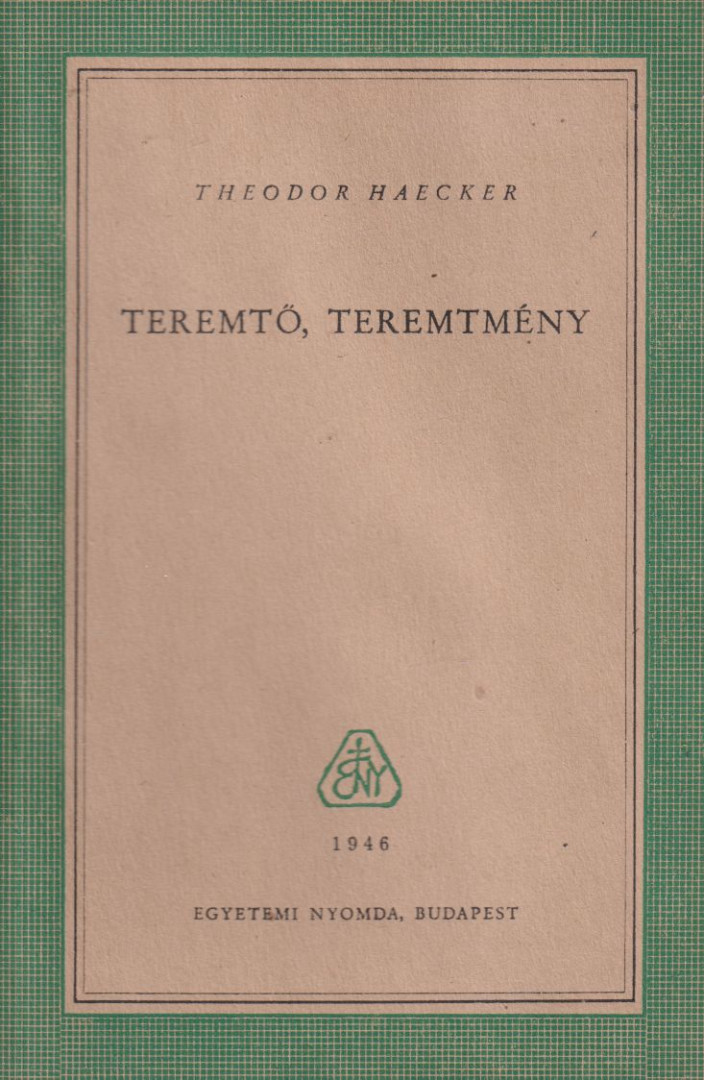 Theodor Haecker - Teremtő, teremtmény [antikvár]