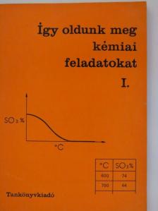 Borszéki Sándorné - Így oldunk meg kémiai feladatokat I. [antikvár]
