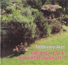 MOLDOVÁNYI ÁKOS - Boldog lett-e, ki kertre vágyott? [antikvár]