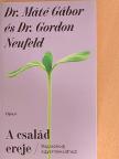 Dr. Gordon Neufeld - A család ereje [antikvár]