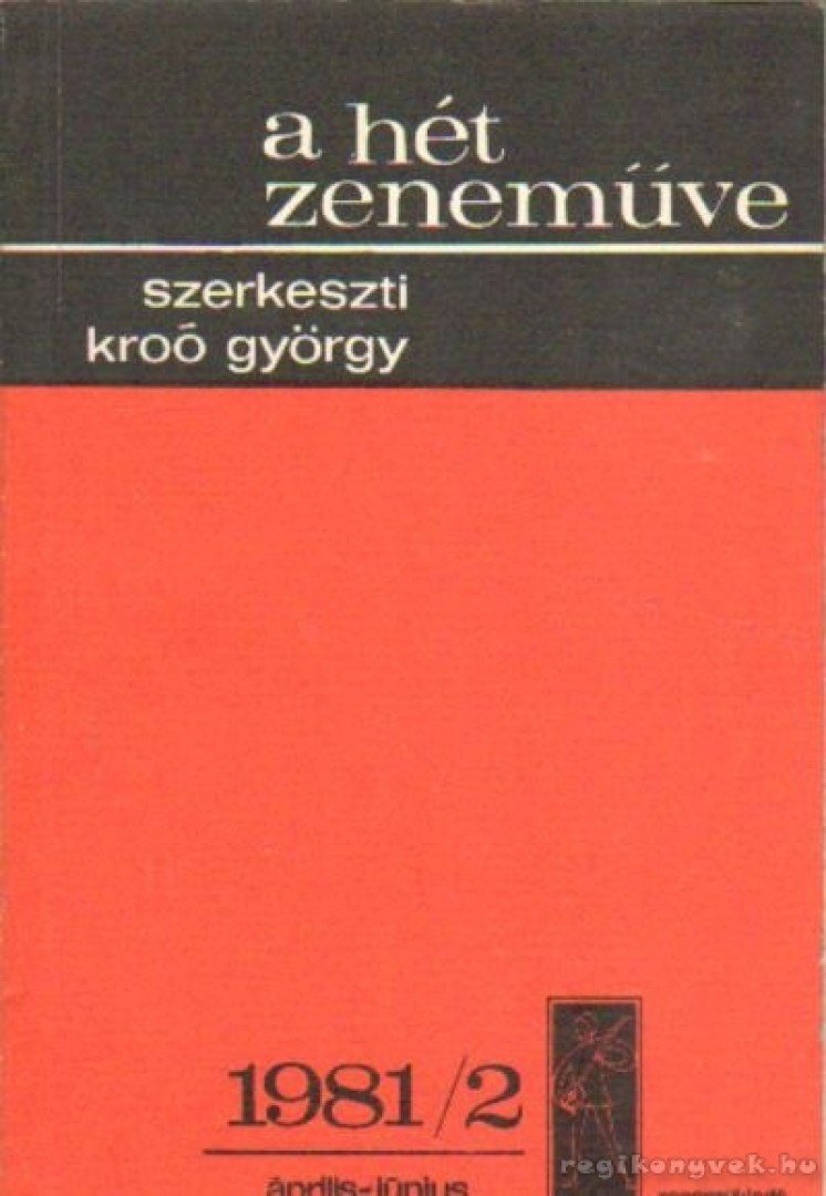 KROÓ GYÖRGY - A hét zeneműve 1981/2. április-június [antikvár]