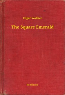 Edgar Wallace - The Square Emerald [eKönyv: epub, mobi]