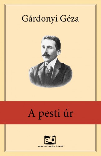 Gárdonyi Géza - A pesti úr [eKönyv: epub, mobi]