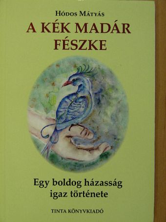 Hódos Mátyás - A Kék Madár fészke [antikvár]