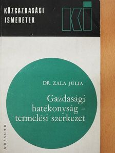 Dr. Zala Júlia - Gazdasági hatékonyság - termelési szerkezet [antikvár]