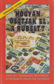 Levikov, Alekszandr - Hogyan osztják el a rubelt? [antikvár]