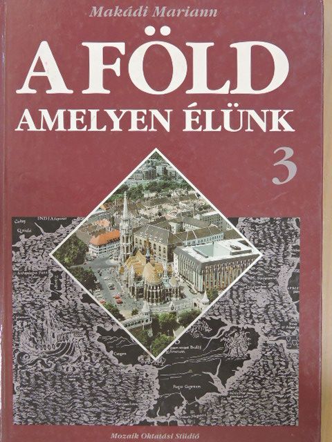 Makádi Mariann - A Föld, amelyen élünk 3. [antikvár]