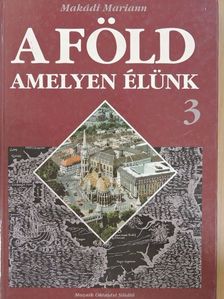 Makádi Mariann - A Föld, amelyen élünk 3. [antikvár]