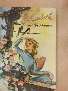 Emma Gündel - Elisabeth und ihre Schwalben [antikvár]