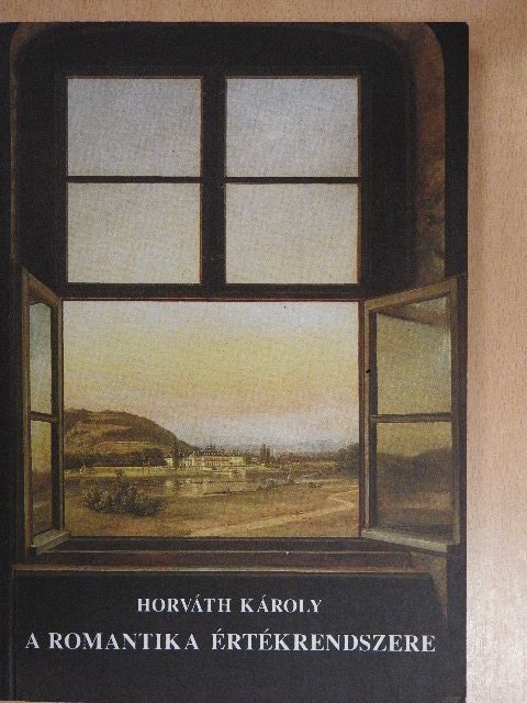 Horváth Károly - A romantika értékrendszere [antikvár]