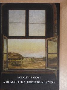 Horváth Károly - A romantika értékrendszere [antikvár]
