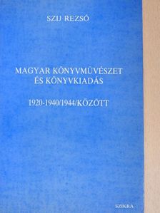 Szij Rezső - Magyar könyvművészet és könyvkiadás 1920-1940/1944/között [antikvár]