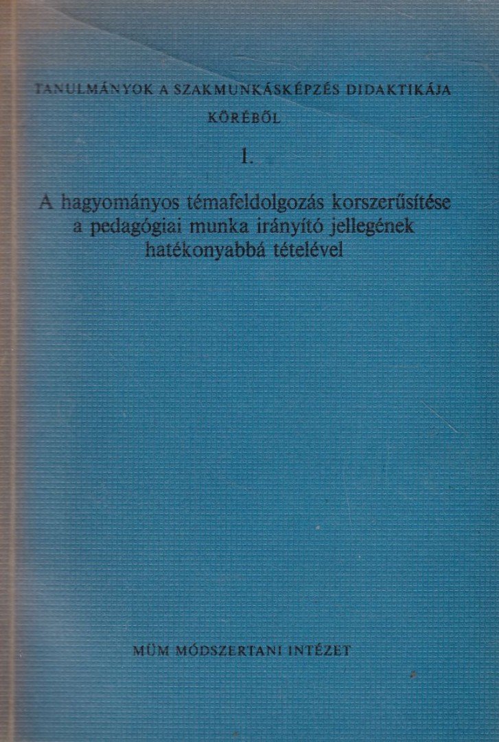 Jakubovits Elek - A hagyományos témafeldolgozás korszerűsítése a pedagógiai munka írányító jellegének hatékonyabbá tételével [antikvár]