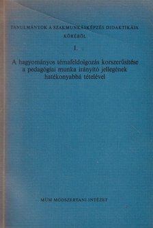 Jakubovits Elek - A hagyományos témafeldolgozás korszerűsítése a pedagógiai munka írányító jellegének hatékonyabbá tételével [antikvár]