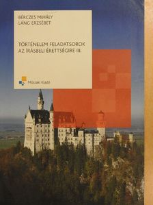 Bérczes Mihály - Történelem feladatsorok az írásbeli érettségire III. [antikvár]