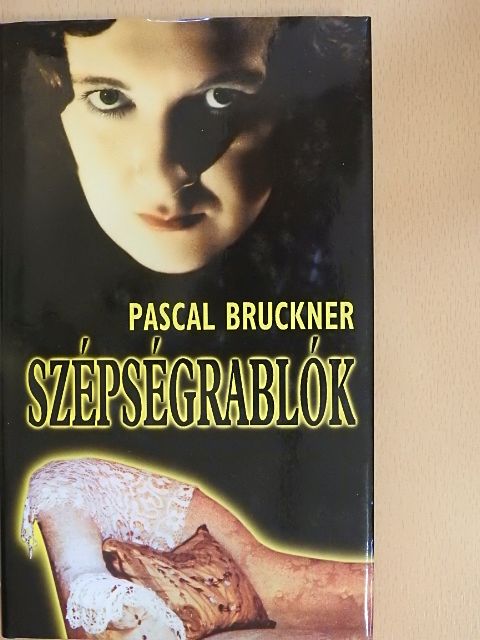 Pascal Bruckner - Szépségrablók [antikvár]