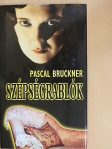 Pascal Bruckner - Szépségrablók [antikvár]