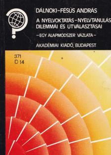 Dr. Dálnoki-Fésűs András - A nyelvoktatás-nyelvtanulás dilemmái és útválasztásai [antikvár]