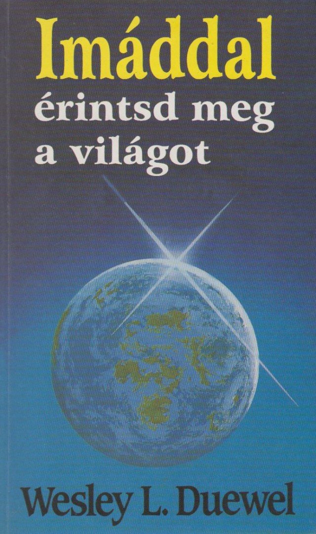 Wesley L. Duewel - Imáddal érintsd meg a világot [antikvár]