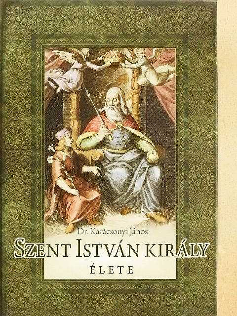 Dr. Karácsonyi János - Szent István király élete [antikvár]