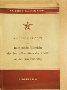 N. S. Chruschtschow - Rechenschaftsbericht des Zentralkomitees der KPdSU an den XX. Parteitag [antikvár]