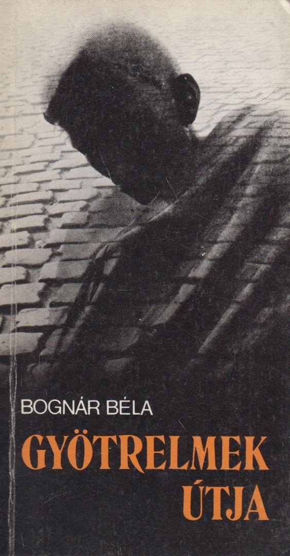 Bognár Béla - Gyötrelmek útja [antikvár]