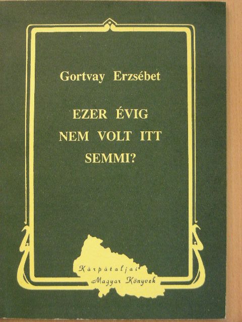 Gortvay Erzsébet - Ezer évig nem volt itt semmi? [antikvár]