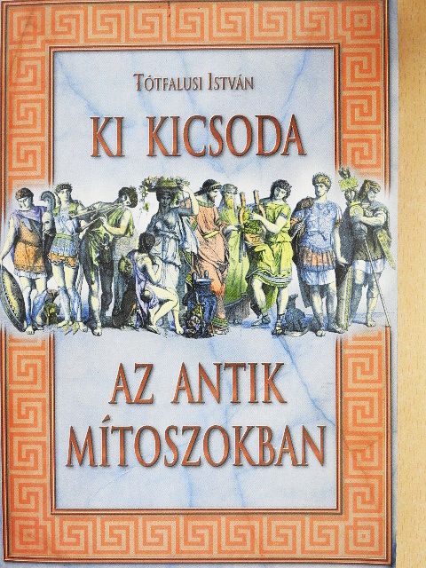 Tótfalusi István - Ki kicsoda az antik mítoszokban [antikvár]