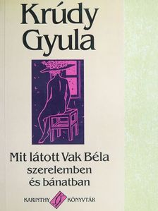 Krúdy Gyula - Mit látott Vak Béla szerelemben és bánatban [antikvár]