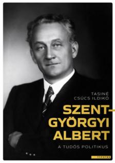 Tasiné Csúcs Ildikó - Szent-Györgyi Albert - A tudós politikus [antikvár]