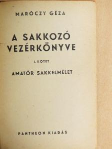 Maróczy Géza - A sakkozó vezérkönyve I. [antikvár]