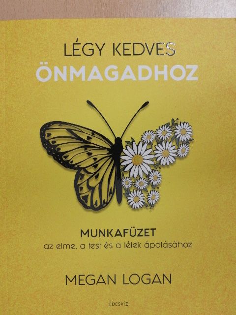 Megan Logan - Légy kedves önmagadhoz [antikvár]