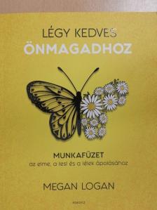 Megan Logan - Légy kedves önmagadhoz [antikvár]