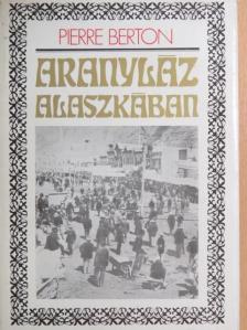 Pierre Berton - Aranyláz Alaszkában [antikvár]