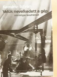 Kemény István - Velük nevelkedett a gép [antikvár]