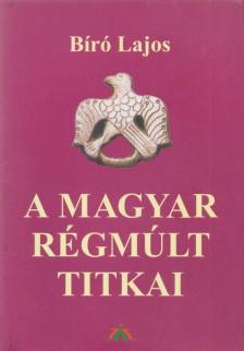 Bíró Lajos - A magyar régmúlt titkai [antikvár]