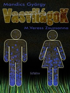 Mandics György  M. Veress Zsuzsanna - - Vasvilágok [eKönyv: epub, mobi]
