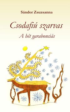 Sándor Zsuzsanna - Csodafiú szarvas - A hét garabonciás