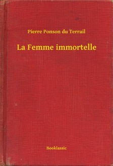 Terrail Pierre Ponson du - La Femme immortelle [eKönyv: epub, mobi]