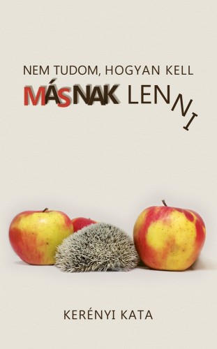 Kata Kerényi - Nem tudom, hogyan kell másnak lenni [eKönyv: epub, mobi]