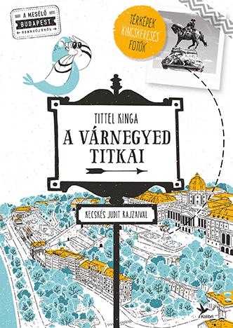 TITTEL KINGA - A Várnegyed titkai - Mesélő Budapest zsebkönyvsorozat