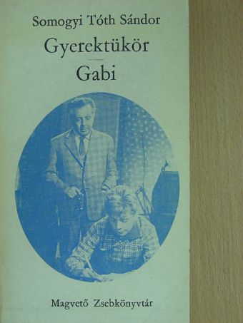 Somogyi Tóth Sándor - Gyerektükör/Gabi [antikvár]
