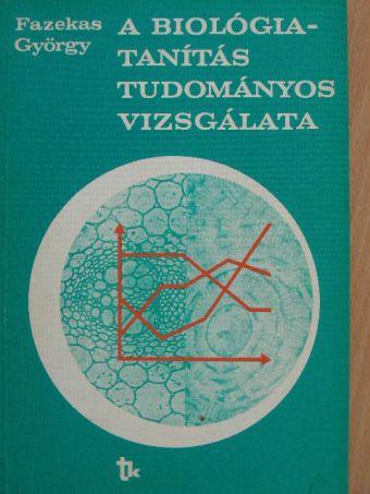Fazekas György - A biológiatanítás tudományos vizsgálata [antikvár]