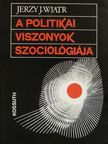 Jerzy J. Wiatr - A politikai viszonyok szociológiája [antikvár]
