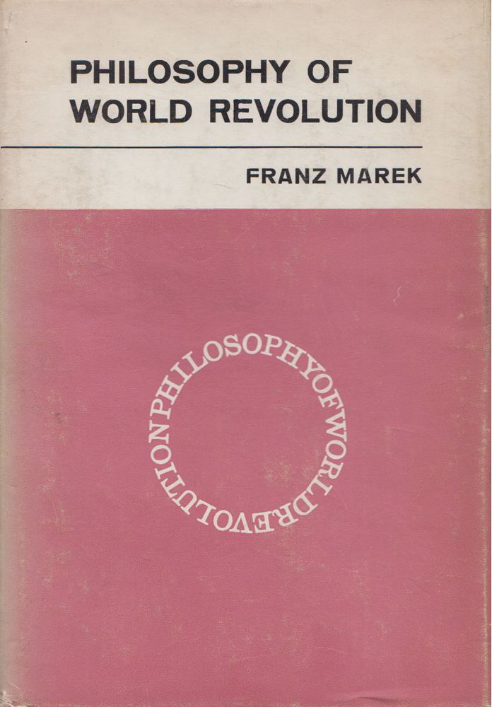 Franz Marek - Philosophy of World Revolution [antikvár]