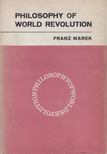 Franz Marek - Philosophy of World Revolution [antikvár]
